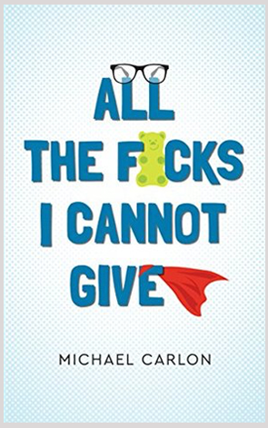 Book Review: All the F*cks I Cannot Give by Michael Carlon