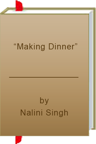 Book Review: Nalini Singh’s “Making Dinner”